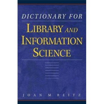Dictionary for Library and Information Science by Joam M. Reitz